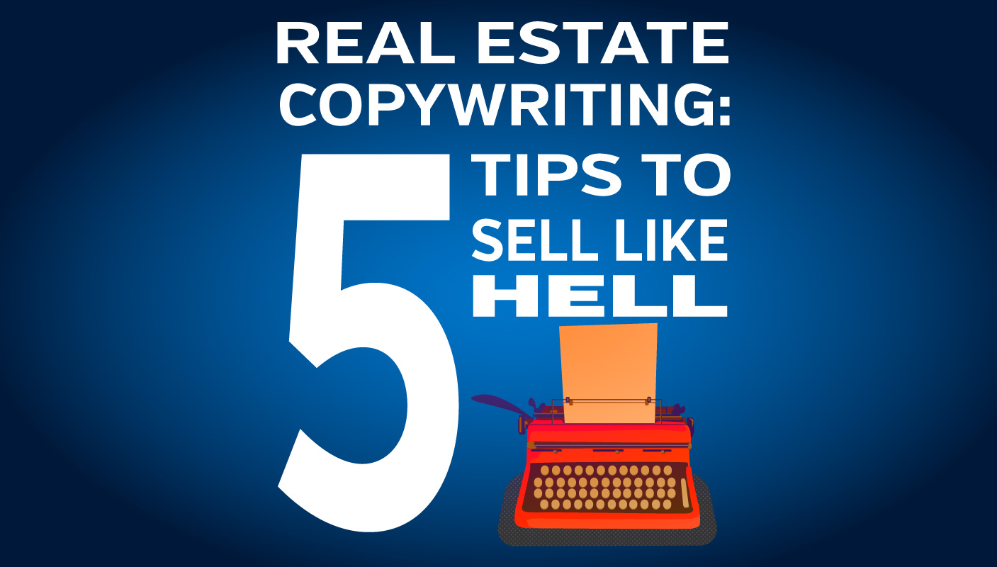 5 Tips To Sell Like Hell As A Real Estate Copywriter