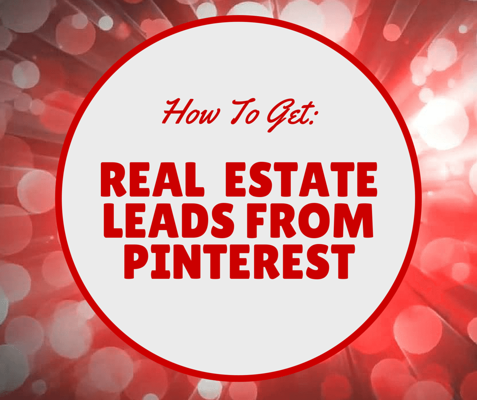 how to get real estate leads from pinterest