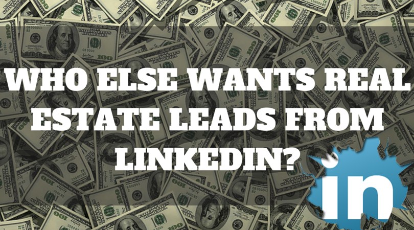 Who Else Wants Real Estate Leads From LinkedIn?