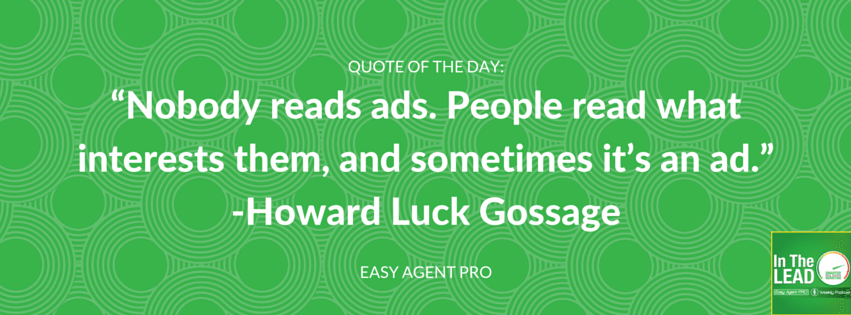 “Nobody reads ads. People read what interests them, and sometimes it’s an ad.” -Howard Luck Gossage