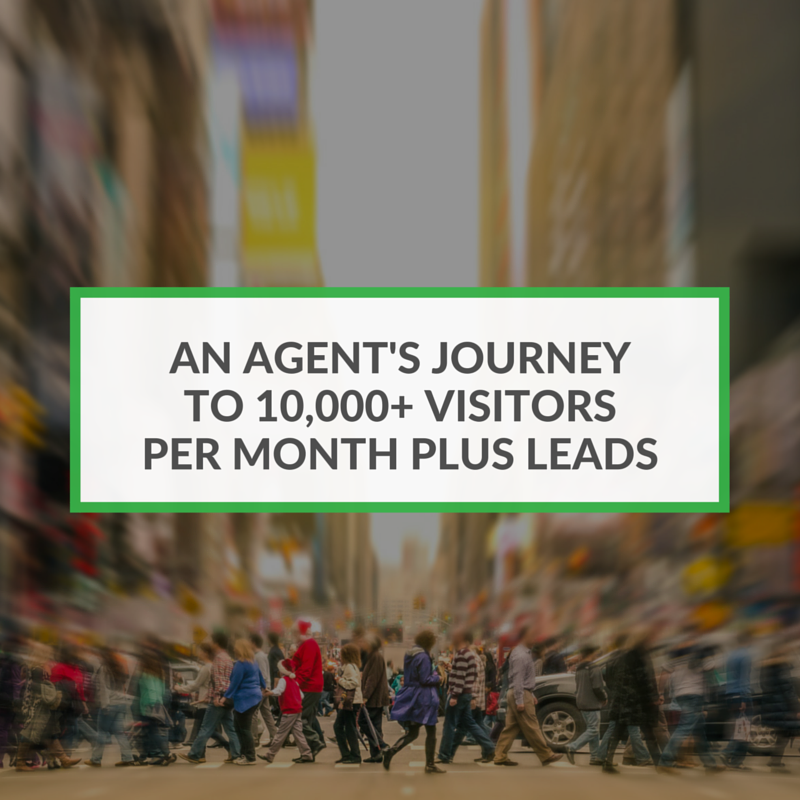 An Agent’s Journey To 10,000+ Visitors Per Month PLUS Leads