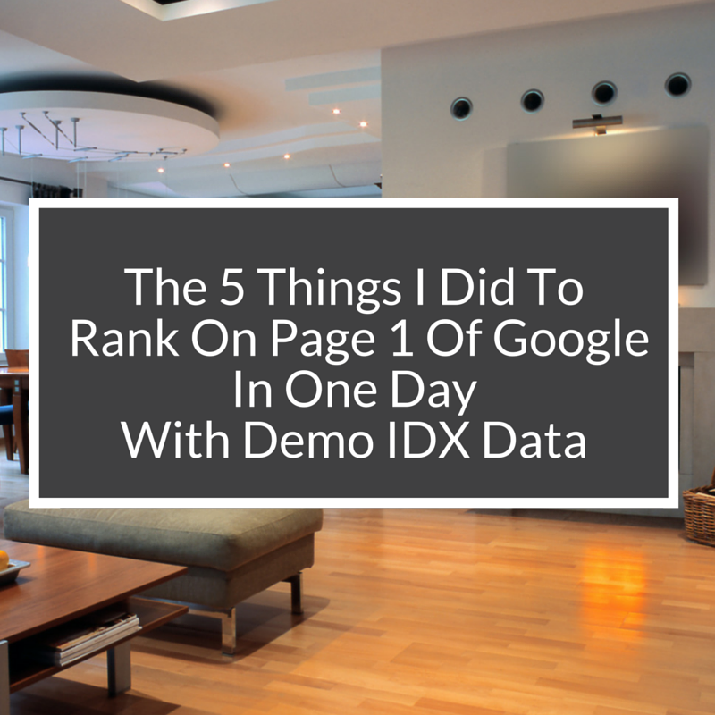 The 5 Things I Did To Rank On Page 1 Of Google In One Day With Demo IDX Data
