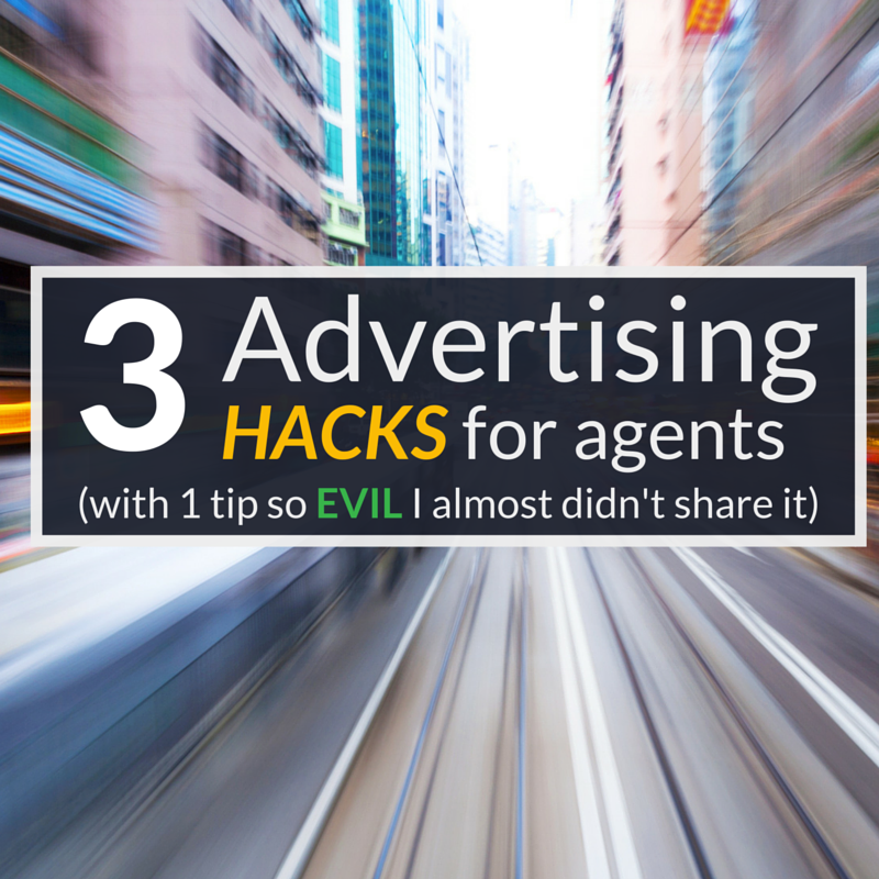 3 Hacks To Ace Your Real Estate Advertising (with one tip that’s so evil I debated not sharing it…)