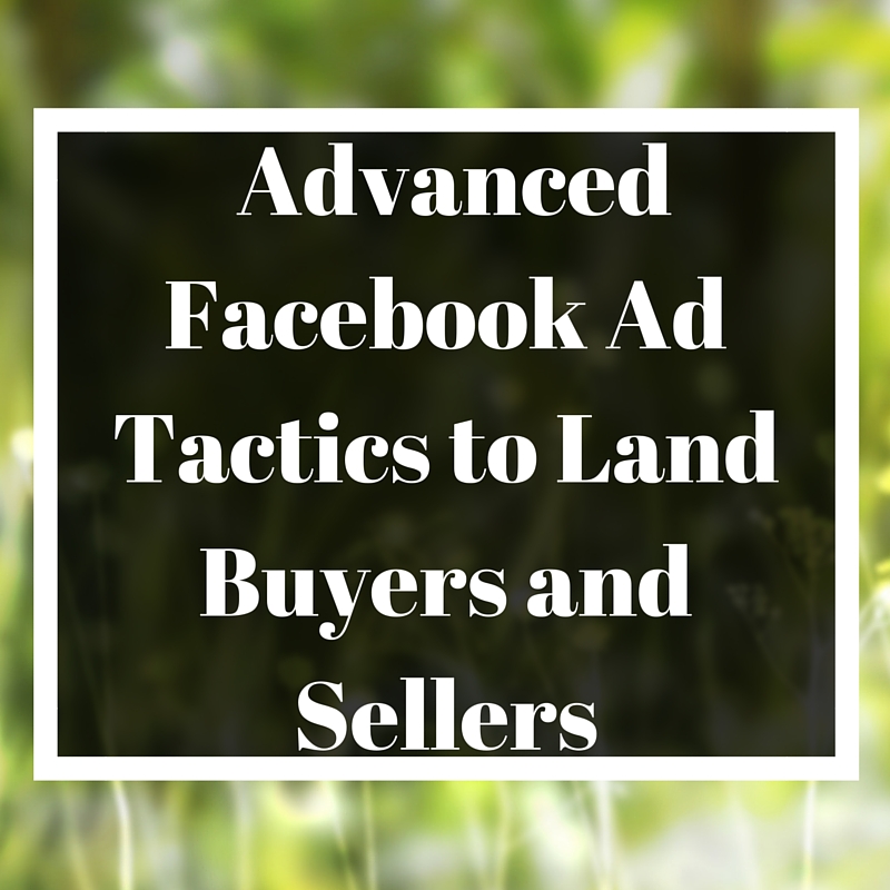 Advanced Facebook Ad Tactics to Land Buyers & Sellers Today