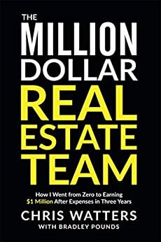 The Million Dollar Real Estate Team: How I Went from Zero to Earning $1 Million after Expenses in Three Years
