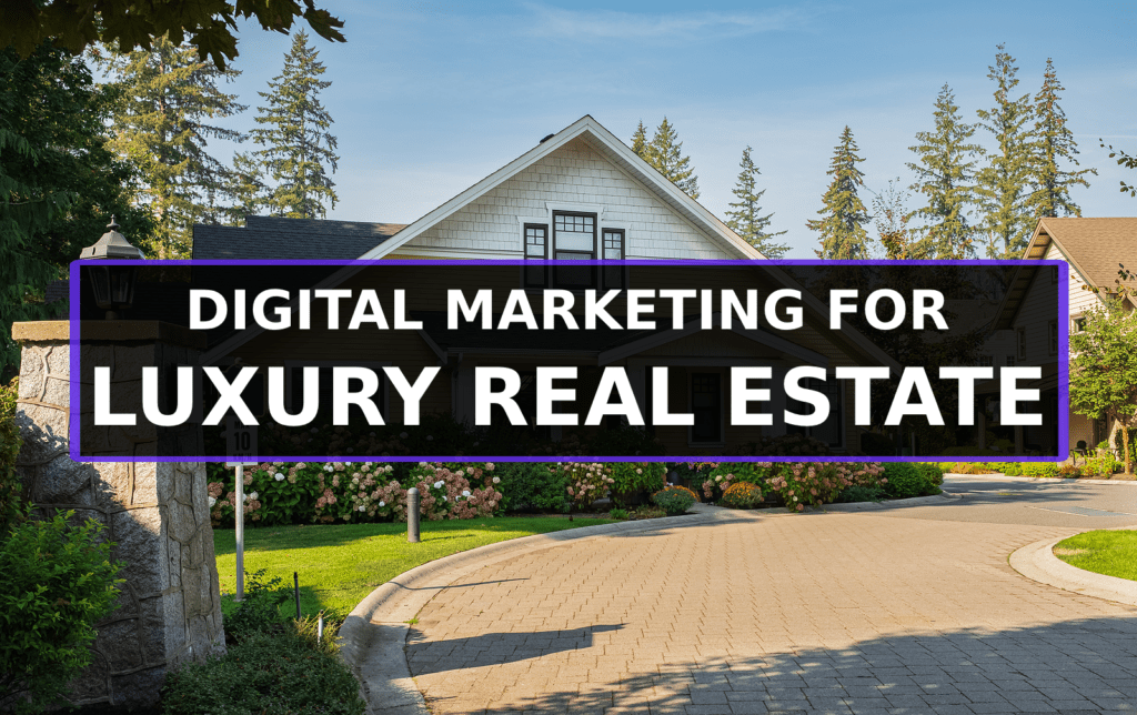 digital marketing for luxury real estate